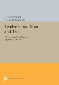 Book Cover for Twelve Good Men and True by J S Cockburn, Thomas A Green