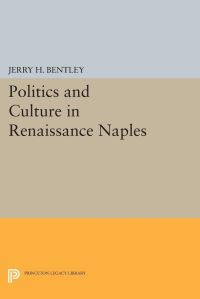 Book Cover for Politics and Culture in Renaissance Naples by Jerry H Bentley
