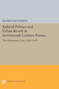 Book Cover for Judicial Politics and Urban Revolt in Seventeenth-Century France by Sharon Kettering