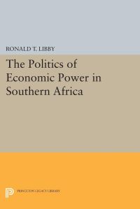 Book Cover for The Politics of Economic Power in Southern Africa by Ronald T Libby