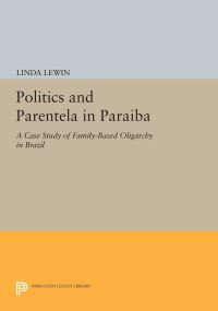 Book Cover for Politics and Parentela in Paraiba by Linda Lewin