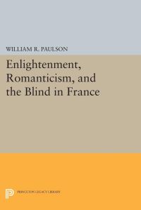 Book Cover for Enlightenment, Romanticism, and the Blind in France by William R Paulson