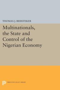Book Cover for Multinationals, the State and Control of the Nigerian Economy by Thomas J Biersteker
