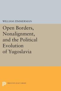 Book Cover for Open Borders, Nonalignment, and the Political Evolution of Yugoslavia by William Zimmerman