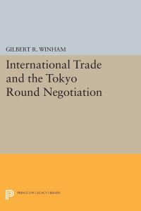 Book Cover for International Trade and the Tokyo Round Negotiation by Gilbert R Winham