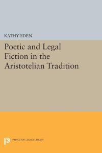 Book Cover for Poetic and Legal Fiction in the Aristotelian Tradition by Kathy Eden