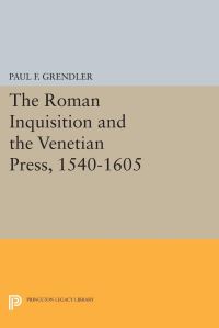 Book Cover for The Roman Inquisition and the Venetian Press, 1540-1605 by Paul F Grendler