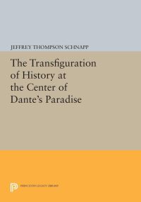 Book Cover for The Transfiguration of History at the Center of Dante's Paradise by Jeffrey Thompson Schnapp
