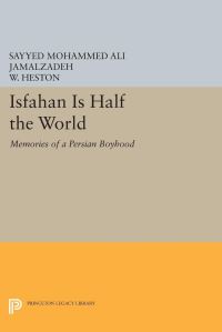 Book Cover for Isfahan Is Half the World by Sayyed Mohammed Ali Jamalzadeh, W Heston