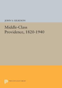 Book Cover for Middle-Class Providence, 1820-1940 by John S Gilkeson