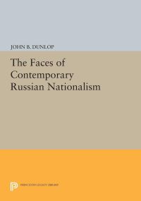 Book Cover for The Faces of Contemporary Russian Nationalism by John B Dunlop