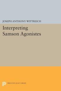 Book Cover for Interpreting SAMSON AGONISTES by Joseph Anthony Wittreich