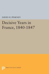 Book Cover for Decisive Years in France, 1840-1847 by David H Pinkney