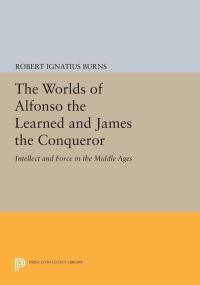 Book Cover for The Worlds of Alfonso the Learned and James the Conqueror by Robert Ignatius Burns