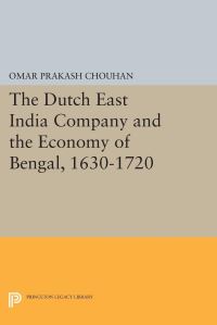 Book Cover for The Dutch East India Company and the Economy of Bengal, 1630-1720 by Om Prakash