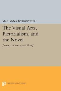 Book Cover for The Visual Arts, Pictorialism, and the Novel by Marianna Torgovnick