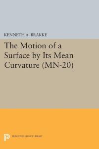 Book Cover for The Motion of a Surface by Its Mean Curvature by Kenneth A Brakke