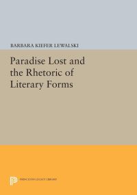 Book Cover for Paradise Lost and the Rhetoric of Literary Forms by Barbara Kiefer Lewalski