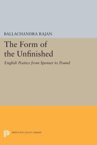 Book Cover for The Form of the Unfinished by Balachandra Rajan