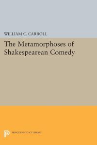 Book Cover for The Metamorphoses of Shakespearean Comedy by William C Carroll