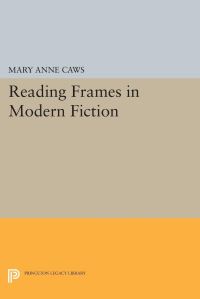 Book Cover for Reading Frames in Modern Fiction by Mary Anne Caws