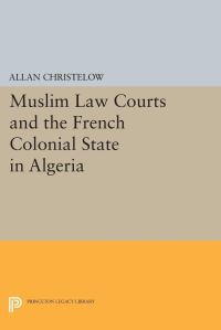 Book Cover for Muslim Law Courts and the French Colonial State in Algeria by Allan Christelow