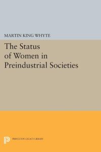 Book Cover for The Status of Women in Preindustrial Societies by Martin King Whyte