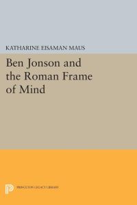 Book Cover for Ben Jonson and the Roman Frame of Mind by Katharine Eisaman Maus