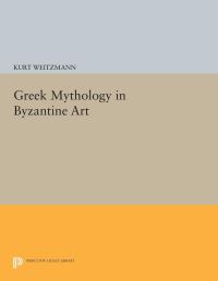 Book Cover for Greek Mythology in Byzantine Art by Kurt Weitzmann