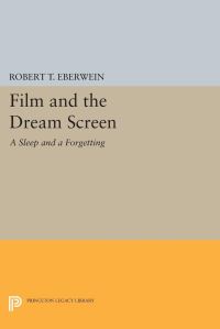Book Cover for Film and the Dream Screen by Robert T Eberwein