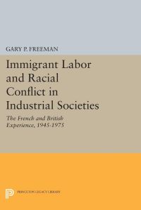 Book Cover for Immigrant Labor and Racial Conflict in Industrial Societies by Gary P Freeman