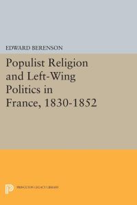 Book Cover for Populist Religion and Left-Wing Politics in France, 1830-1852 by Edward Berenson