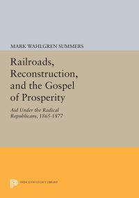 Book Cover for Railroads, Reconstruction, and the Gospel of Prosperity by Mark Wahlgren Summers