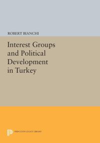 Book Cover for Interest Groups and Political Development in Turkey by Robert Bianchi
