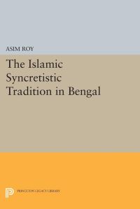 Book Cover for The Islamic Syncretistic Tradition in Bengal by Asim Roy