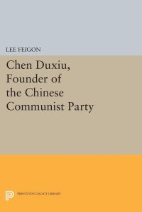 Book Cover for Chen Duxiu, Founder of the Chinese Communist Party by Lee Feigon