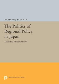 Book Cover for The Politics of Regional Policy in Japan by Richard J Samuels