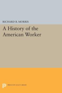 Book Cover for A History of the American Worker by Richard B Morris
