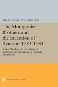 Book Cover for The Montgolfier Brothers and the Invention of Aviation 1783-1784 by Charles Coulston Gillispie