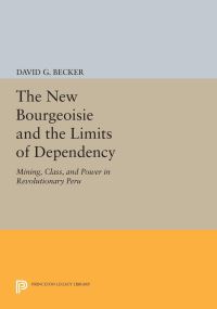 Book Cover for The New Bourgeoisie and the Limits of Dependency by David G Becker