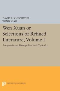 Book Cover for Wen Xuan or Selections of Refined Literature, Volume I by David R Knechtges, Tong Xiao