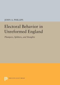 Book Cover for Electoral Behavior in Unreformed England by John A Phillips