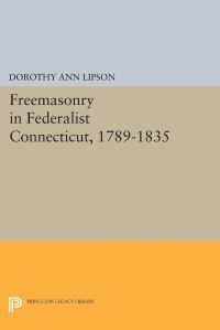 Book Cover for Freemasonry in Federalist Connecticut, 1789-1835 by Dorothy Ann Lipson