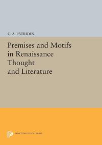 Book Cover for Premises and Motifs in Renaissance Thought and Literature by C A Patrides