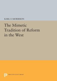 Book Cover for The Mimetic Tradition of Reform in the West by Karl F Morrison