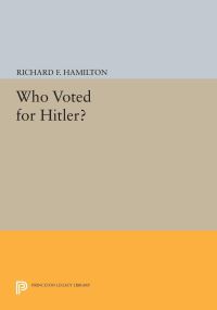 Book Cover for Who Voted for Hitler? by Richard F Hamilton