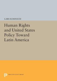 Book Cover for Human Rights and United States Policy Toward Latin America by Lars Schoultz
