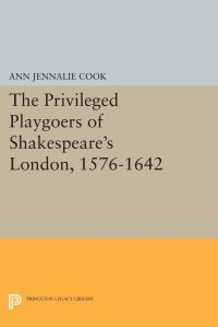 Book Cover for The Privileged Playgoers of Shakespeare's London, 1576-1642 by Ann Jennalie Cook
