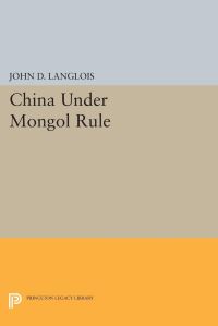 Book Cover for China Under Mongol Rule by John D Langlois