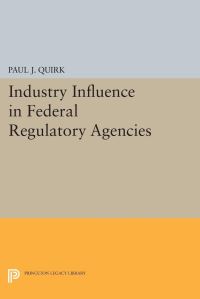 Book Cover for Industry Influence in Federal Regulatory Agencies by Paul J Quirk